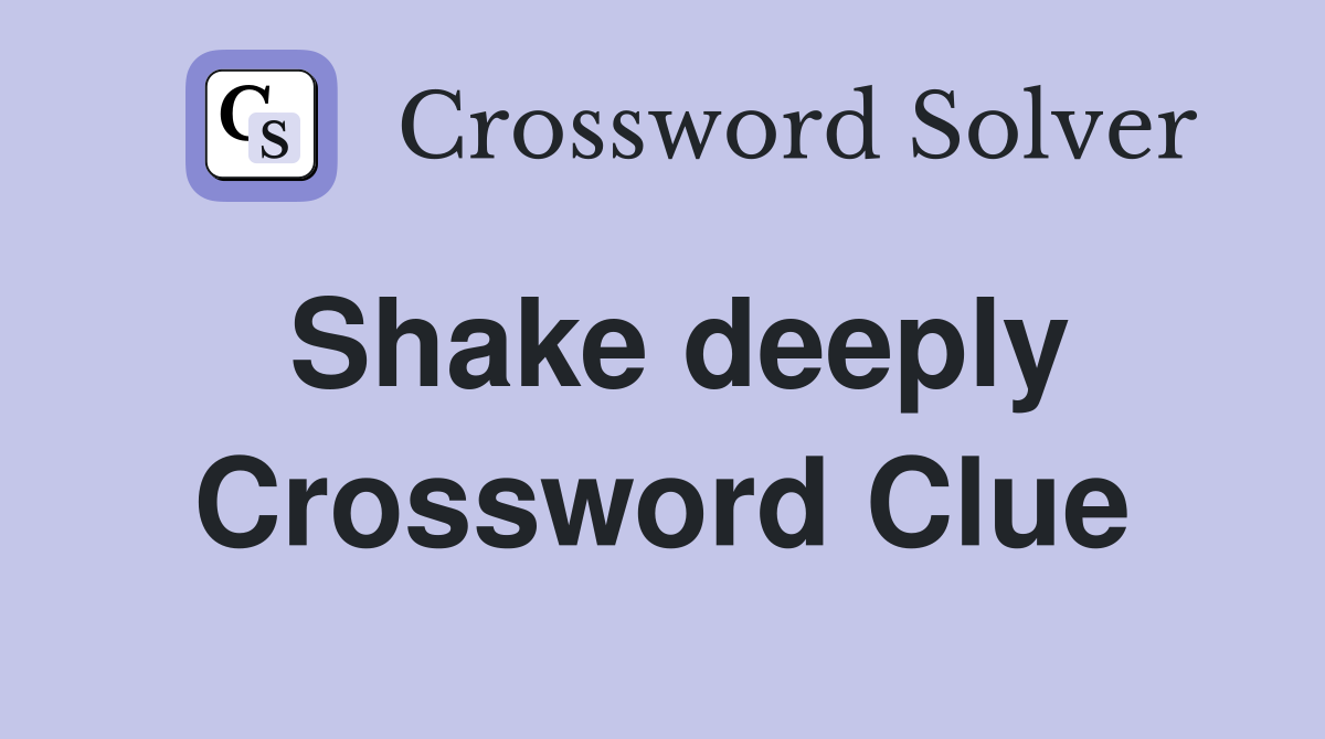 Shake deeply Crossword Clue Answers Crossword Solver